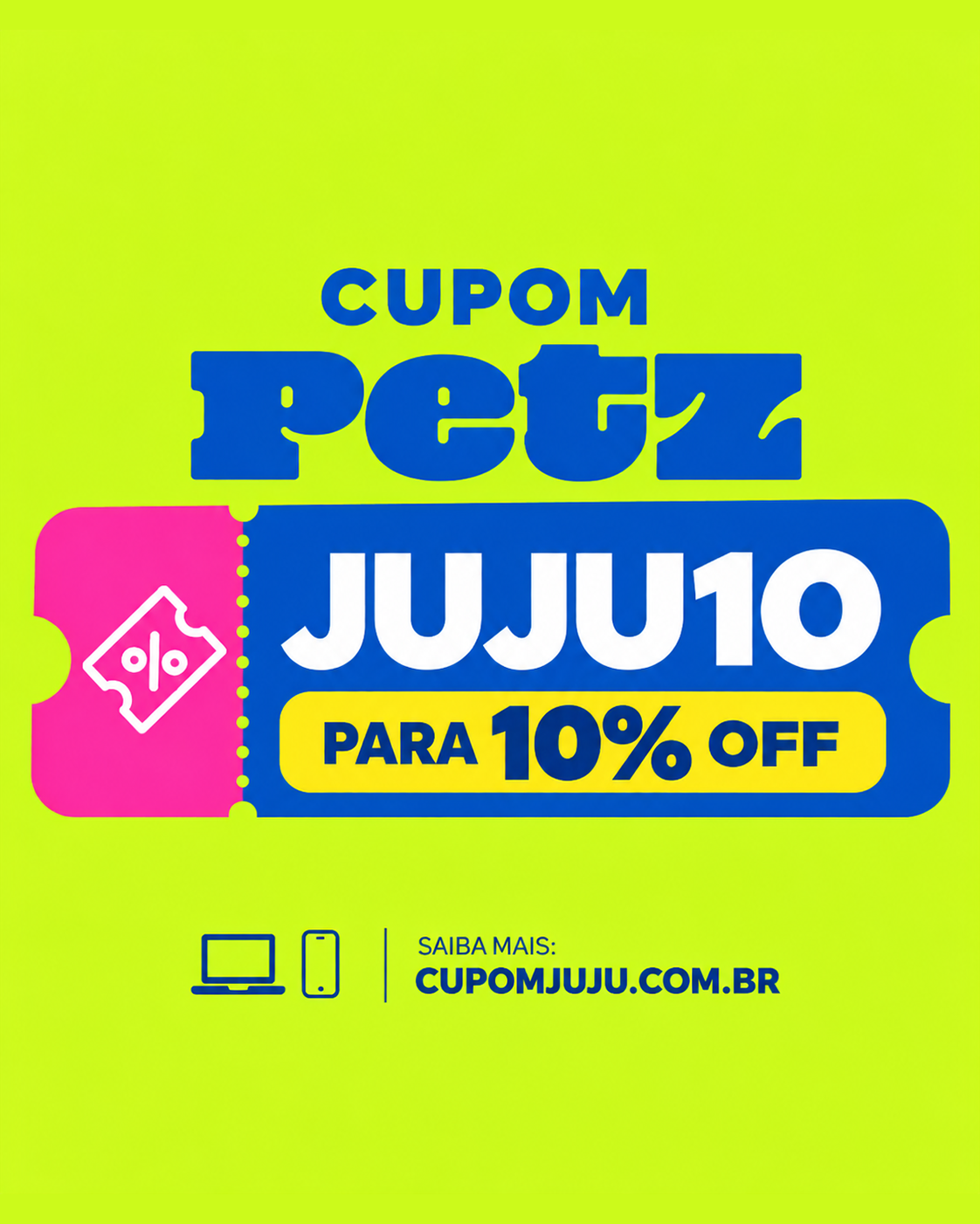 Bilhete do cupom Petz JUJU10 em fundo verde-limão