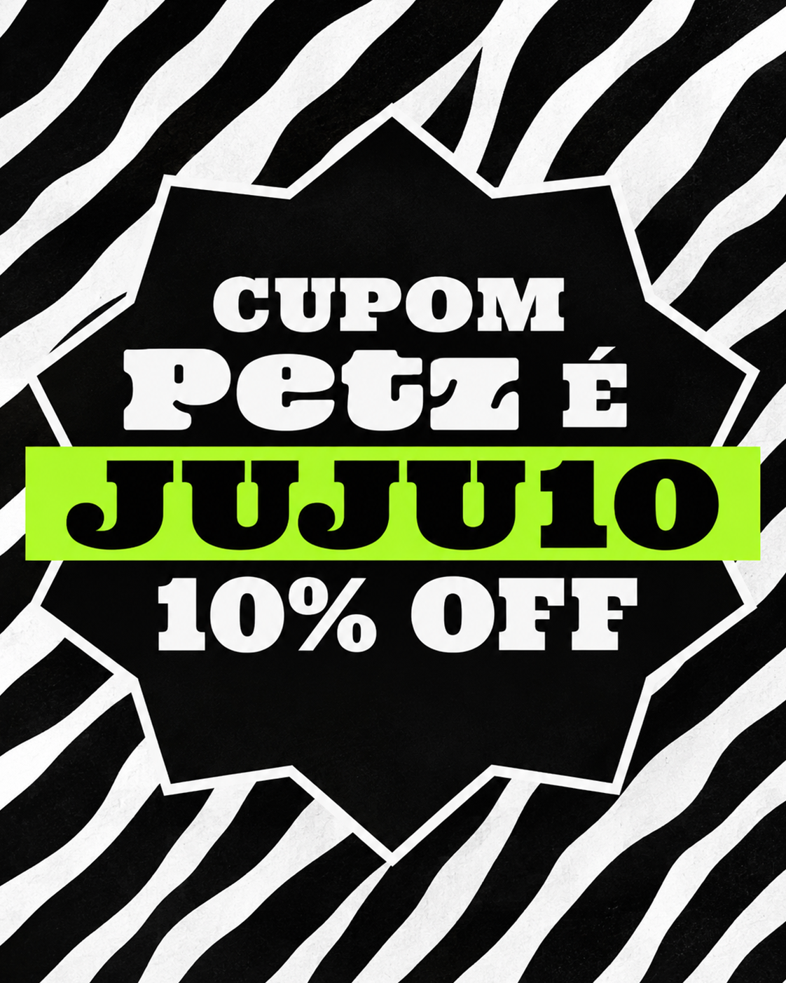 Cupom Petz JUJU10 em verde sobre estampa de zebra